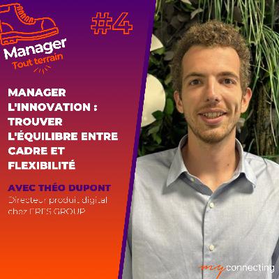 #4 - Manager l'innovation : trouver l'équilibre entre cadre et flexibilité - Theo Dupont, Directeur produit digital chez Eres
