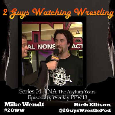TNA The Asylum Years: Weekly PPV 13 (S04E08 - 2 Guys Watching Wrestling) TNA The Asylum Years: Weekly PPV 13 (S04E08 - 2 Guys Watching Wrestling)