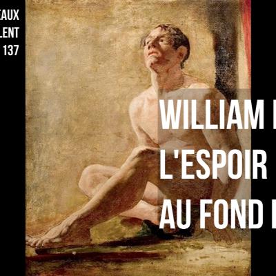 N° 137 - William Etty : L'espoir au fond du trou