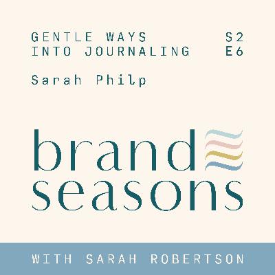 S2 06 ~ Gentle ways into journaling with Sarah Philp