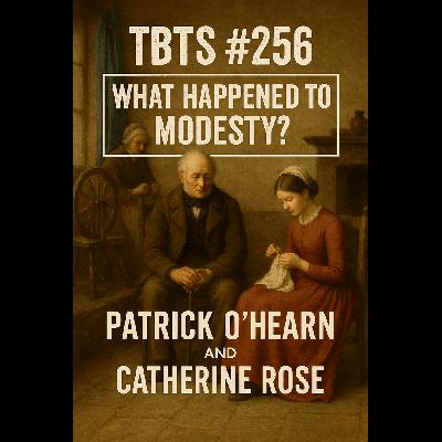 TBTS # 256-What Happened to Modesty? With Patrick O’Hearn and Catherine Rose
