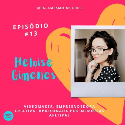 #13 - Fala mesmo, Heloise Gimenes
