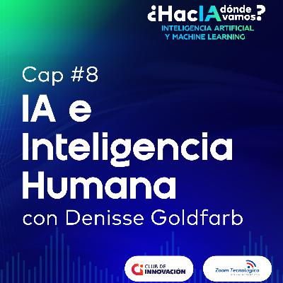 ¿Cómo la IA potencia e impulsa la inteligencia humana? con Denisse Goldfarb