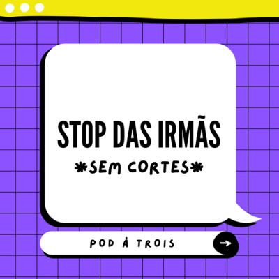 #5 - STOP das irmãs *sem cortes*
