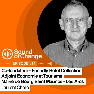 Sound of Change EP#14, Laurent CHELLE, entrepreneur et élu