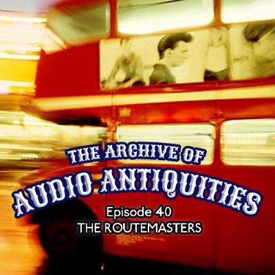 Episode 40: The Routemasters Episode 40: The Routemasters