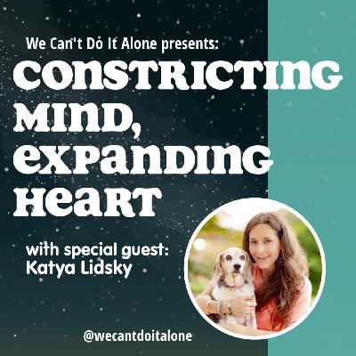 Constricting Mind, Expanding Heart (with Katya Lidsky) Constricting Mind, Expanding Heart (with Katya Lidsky)