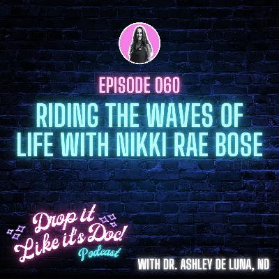 60 | Riding the Waves of Life with Nikki Rae Bose | Drop it Like it's Doc podcast