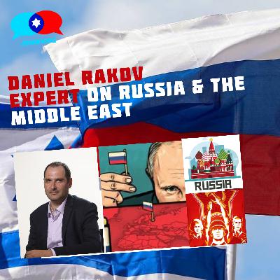 #59 Daniel Rakov - Expert on Russia and Russian Policy in the Middle East