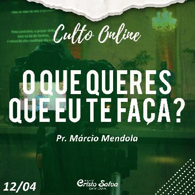 O QUE QUERES QUE EU TE FAÇA - PR MARCIO MENDOLA