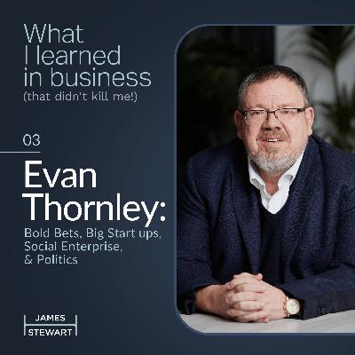 Evan Thornley: Bold Bets, Big Start ups, Social Enterprise, & Politics