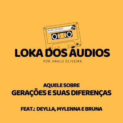 Episódio 53 - aquele sobre gerações (e suas diferenças) | feat: Deylla Nara, Mylenna Pedrosa e Bruna Santos Episódio 53 - aquele sobre gerações (e suas diferenças) | feat: Deylla Nara, Mylenna Pedrosa e Bruna Santos