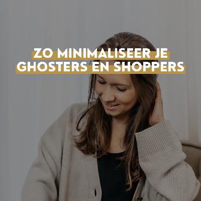 #134 Zo minimaliseer je ghosters en shoppers #134 Zo minimaliseer je ghosters en shoppers