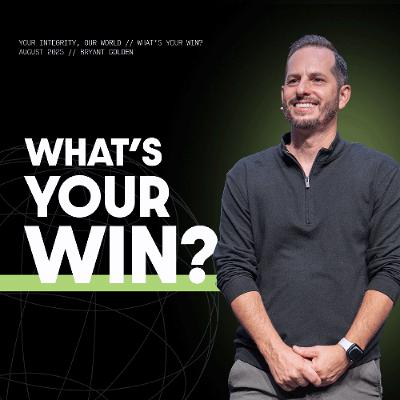 What Is Your Win? | Your Integrity, Our World | Bryant Golden What Is Your Win? | Your Integrity, Our World | Bryant Golden