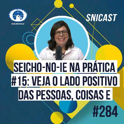 SNICAST #284 Seicho-No-Ie na Prática #15 — Veja o lado positivo das pessoas, coisas e fatos SNICAST #284 Seicho-No-Ie na Prática #15 — Veja o lado positivo das pessoas, coisas e fatos
