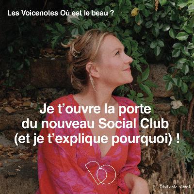 #236 Je t’ouvre la porte du nouveau Social Club (et je t’explique pourquoi)