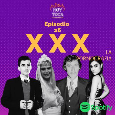 Episodio 26 - XXX (La pornografía)