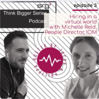 Think Bigger Series - Episode 3: Hiring in a Virtual World