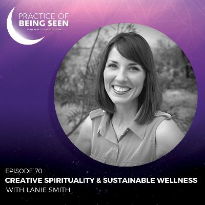 Creative Spirituality and Sustainable Wellness with Lanie Smith Creative Spirituality and Sustainable Wellness with Lanie Smith
