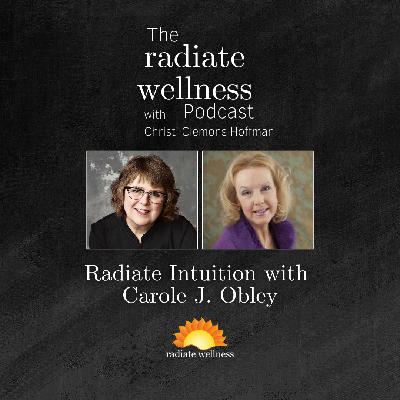 Radiate Intuition with Carole J. Obley