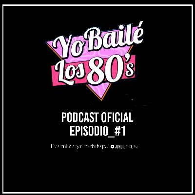 YO BAILÉ LOS 80's Episodio 001 YO BAILÉ LOS 80's Episodio 001