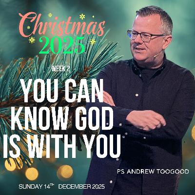 You can know God is with you - Ps Andrew Toogood - 14.12.2025 You can know God is with you - Ps Andrew Toogood - 14.12.2025