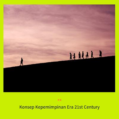 #4 Konsep Kepemimpinan Era 21st Century (Leadership Style in 21st Century) #4 Konsep Kepemimpinan Era 21st Century (Leadership Style in 21st Century)