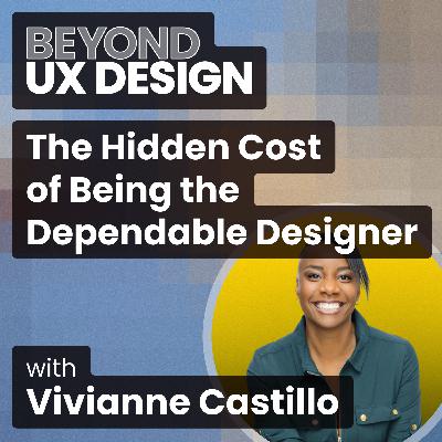The Hidden Cost of Being the Dependable Designer With Vivianne Castillo