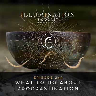 EP 244: What to Do About Procrastination EP 244: What to Do About Procrastination