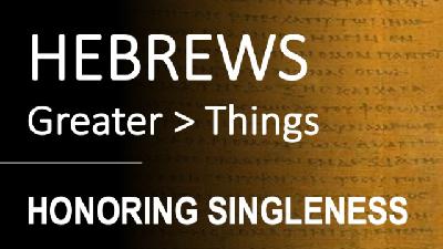 Hebrews 13:4-6 - HONORING SINGLENESS - Audio Hebrews 13:4-6 - HONORING SINGLENESS - Audio