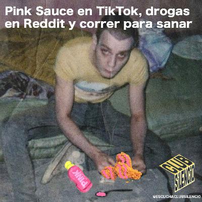 Pink Sauce en TikTok, drogas en Reddit y correr para sanar | #16