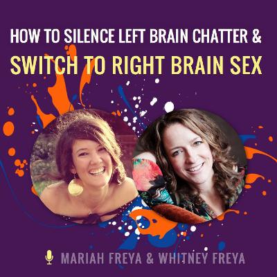 How to Silence Left-Brain Chatter and Switch to Right Brain Sex How to Silence Left-Brain Chatter and Switch to Right Brain Sex