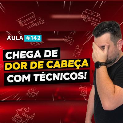 Os Segredos para acabar com a DOR de Cabeça com os técnicos da sua empresa | Aula 142 Os Segredos para acabar com a DOR de Cabeça com os técnicos da sua empresa | Aula 142