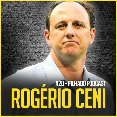 ROGÉRIO CENI - Pilhado Podcast #20