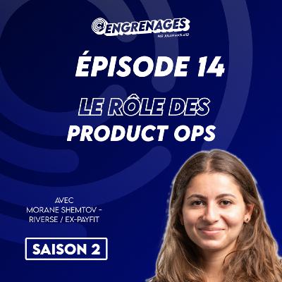 Épisode 14 : comment améliorer son système de ticketing et aléger l'activité maintenance des dev (Product Ops) - Morane Shemtov
