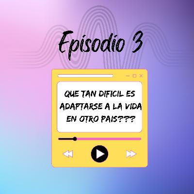 Qué tan dificíl es adaptarse a la vida en otro país ?