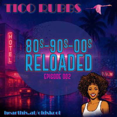 80s-90s-00s Reloaded [Episode 002] - Tico Rubbs