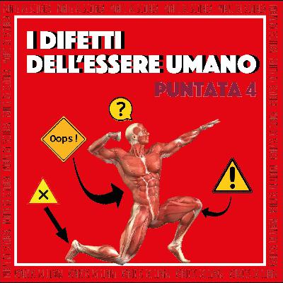 Puntata 4 - I difetti dell'essere umano