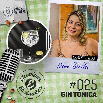 Acepipes e Birinaites #025 - Gin tônica, com Dani Birita Acepipes e Birinaites #025 - Gin tônica, com Dani Birita