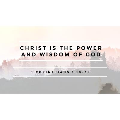 Christ is the power and wisdom of God