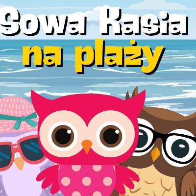 Sowa Kasia na plaży | Bajka na dobranoc🏖️🌊🦉