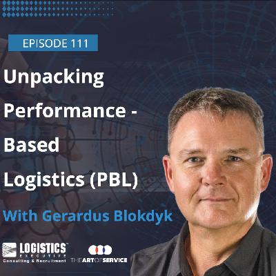 Episode 111: Unpacking Performance-Based Logistics with Gerardus Blokdyk Episode 111: Unpacking Performance-Based Logistics with Gerardus Blokdyk