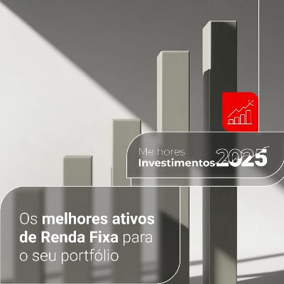Renda Fixa: os melhores investimentos para 2025