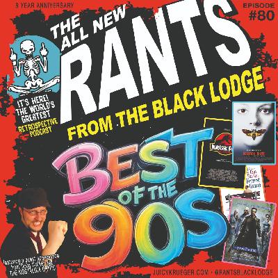 Rants From The Black Lodge: Episode 80 - Best of the 90s Rants From The Black Lodge: Episode 80 - Best of the 90s