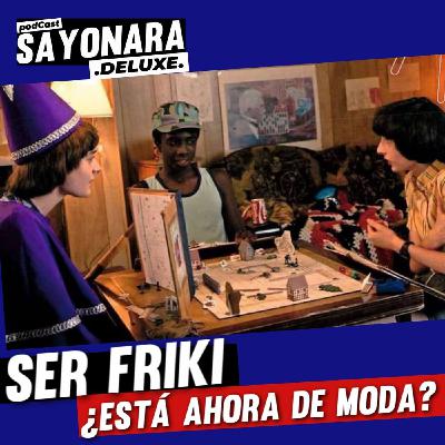¿ERES UN FRIKI? ¿es una moda más?