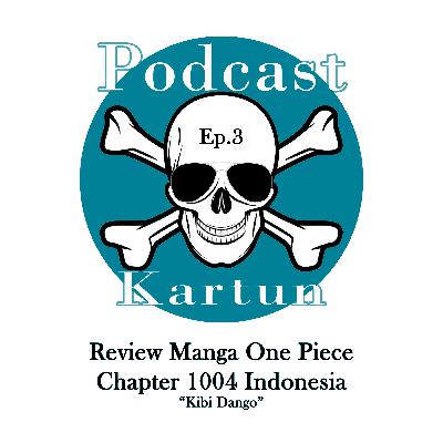 Podcast Kartun - Episode 3 - Review One Piece Chapter 1004 Kibi Dango - Indonesia