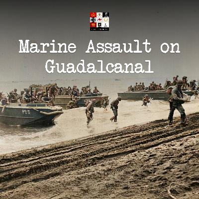 137 - The Marines' Assault on Guadalcanal