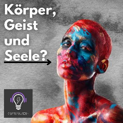 36 Körper, Geist und Seele?