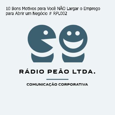 10 Bons Motivos para Você NÃO Largar o Emprego para Abrir um Negócio # RPL002 10 Bons Motivos para Você NÃO Largar o Emprego para Abrir um Negócio # RPL002