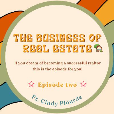 The Business of Real Estate with Cindy Plourde